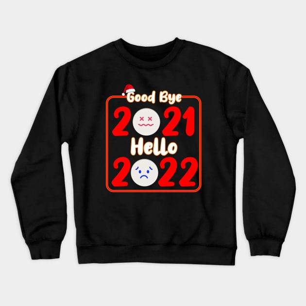 Goodbye 2021 Hello 2022, New Year, 2022, New Year Gift, Happy New Year, Happy New Year Party Crewneck Sweatshirt by ArkiLart Design